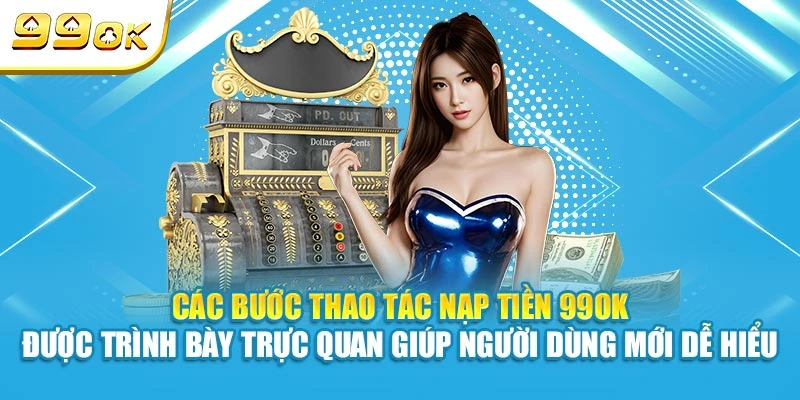 Các bước thao tác nạp tiền 99OK được trình bày trực quan giúp người dùng mới dễ hiểu