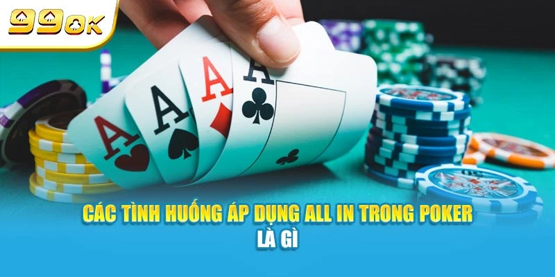 Các tình huống áp dụng All In trong Poker là gì