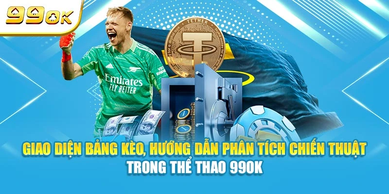 Giao diện bảng kèo, hướng dẫn phân tích chiến thuật trong thể thao 99OK