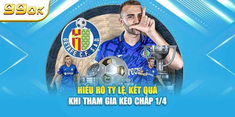 Hiểu rõ tỷ lệ, kết quả khi tham gia kèo Chấp 1/4 tại 99OK