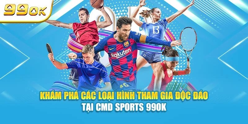 Khám phá các loại hình tham gia độc đáo tại CMD Sports 99OK