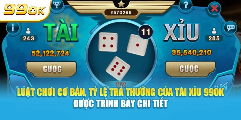 Luật chơi cơ bản, tỷ lệ trả thưởng của Tài Xỉu 99OK được trình bày chi tiết