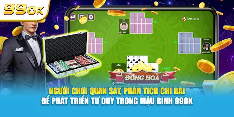 Người chơi quan sát, phân tích chi bài để phát triển tư duy trong Mậu Binh 99OK