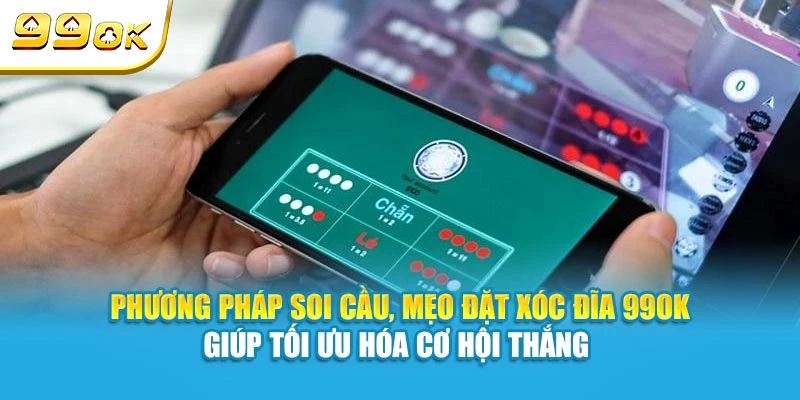 Phương pháp soi cầu, mẹo đặt Xóc Đĩa 99OK giúp tối ưu hóa cơ hội thắng 