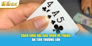 Cách chơi bài cào 99OK dễ thắng, ăn tiền thưởng lớn