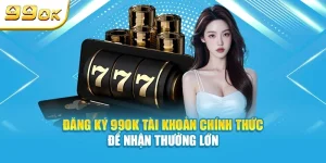 Hướng dẫn đăng ký tài khoản 99OK để nhận thưởng lớn