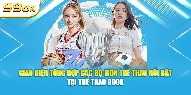 Giao diện tổng hợp các bộ môn thể thao nổi bật tại thể thao 99OK