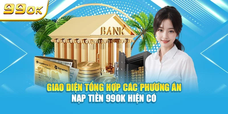 Giao diện tổng hợp các phương án nạp tiền 99OK hiện có