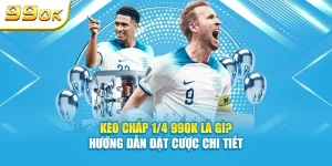 99OK hướng dẫn chi tiết về kèo chấp 1/4