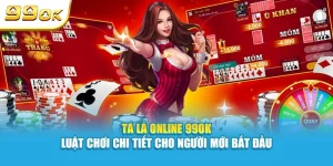 Tá lả online 99OK - luật chơi phỏm chi tiết cho người mới bắt đầu