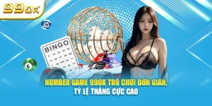 Number game 99OK trò chơi đơn giản tỉ lệ thắng cực cao